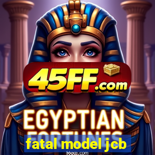 fatal model jcb